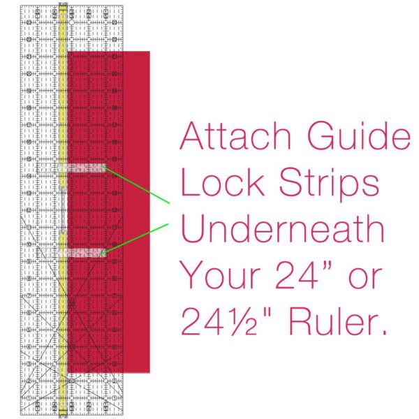 attach guide lock strips underneath your 24" or 24 1/2" ruler