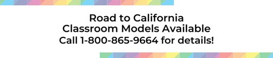 Road to California Classroom models available call 1-800-865-9664 for details.