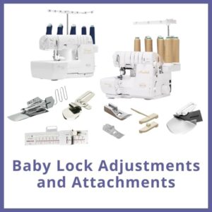 Baby Lock Serger Attachments and Adjustments
