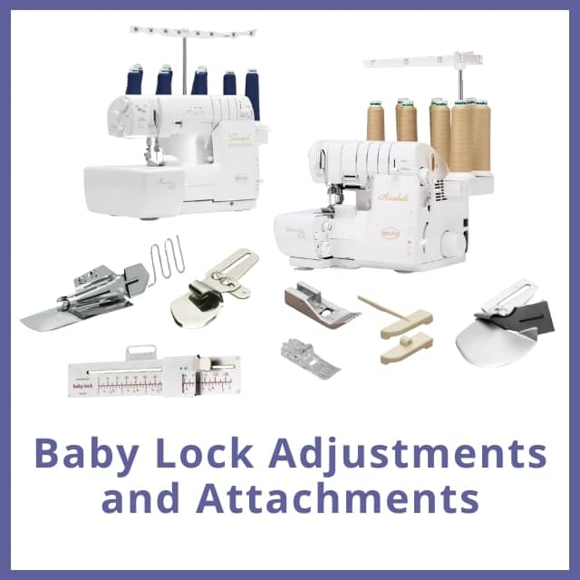 Baby Lock Serger Attachments and Adjustments Moore's Sewing
